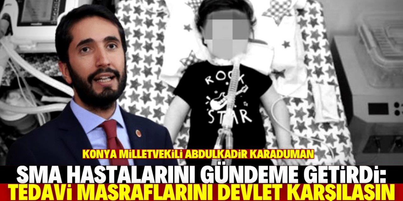 Konya Milletvekili Karaduman, SMA hastası bebekleri Meclis'te gündeme getirdi