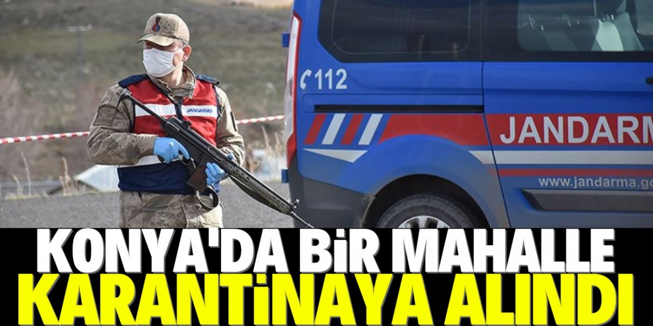 Konya'da Kovid-19 tedbirleri kapsamında bir mahalle karantinaya alındı