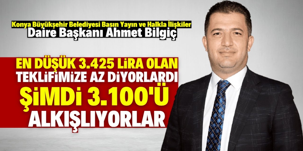 Ahmet Bilgiç: “En düşük 3 bin 425 TL teklif ettik”