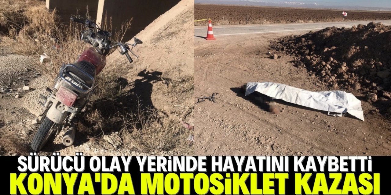 Konya’da kontrolden çıkan motosiklet devrildi: Sürücüsü hayatını kaybetti