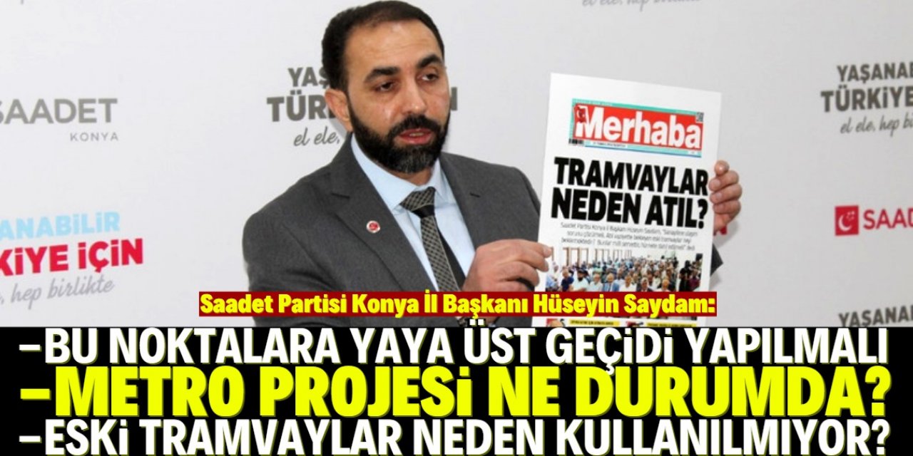 Hüseyin Saydam, "Şehri biz yönetiyor olsaydık bunları Konya Sanayisinde yaptırırdık"