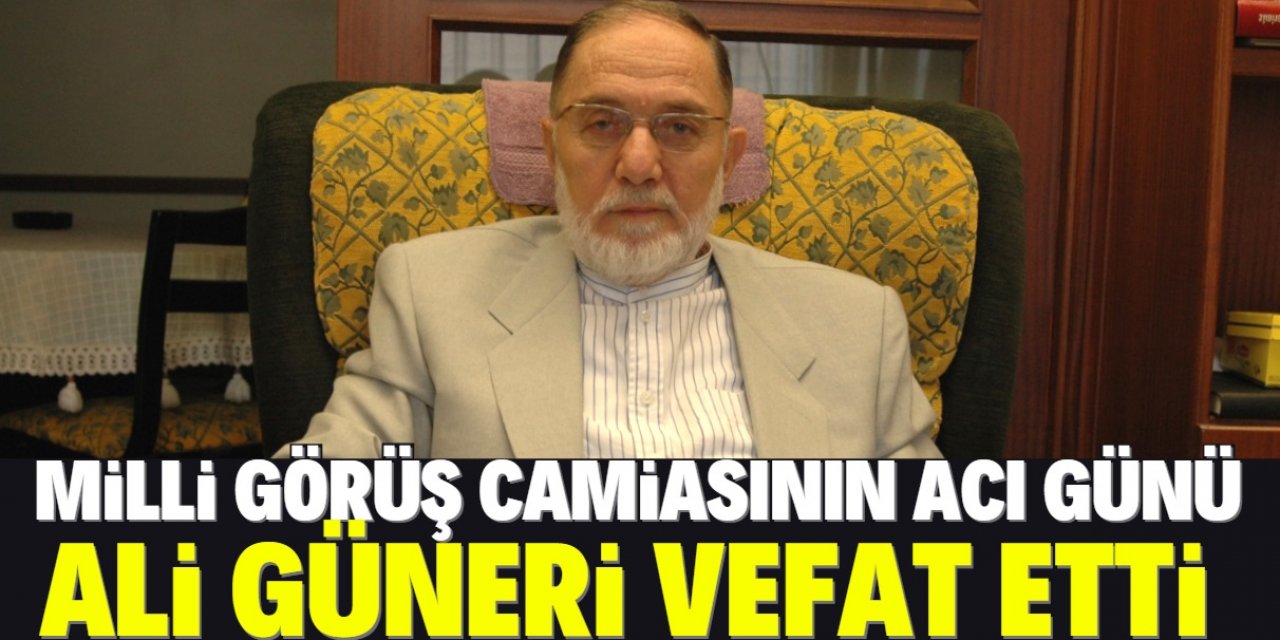 Milli Görüş camiasının önemli ismi Ali Güneri vefat etti