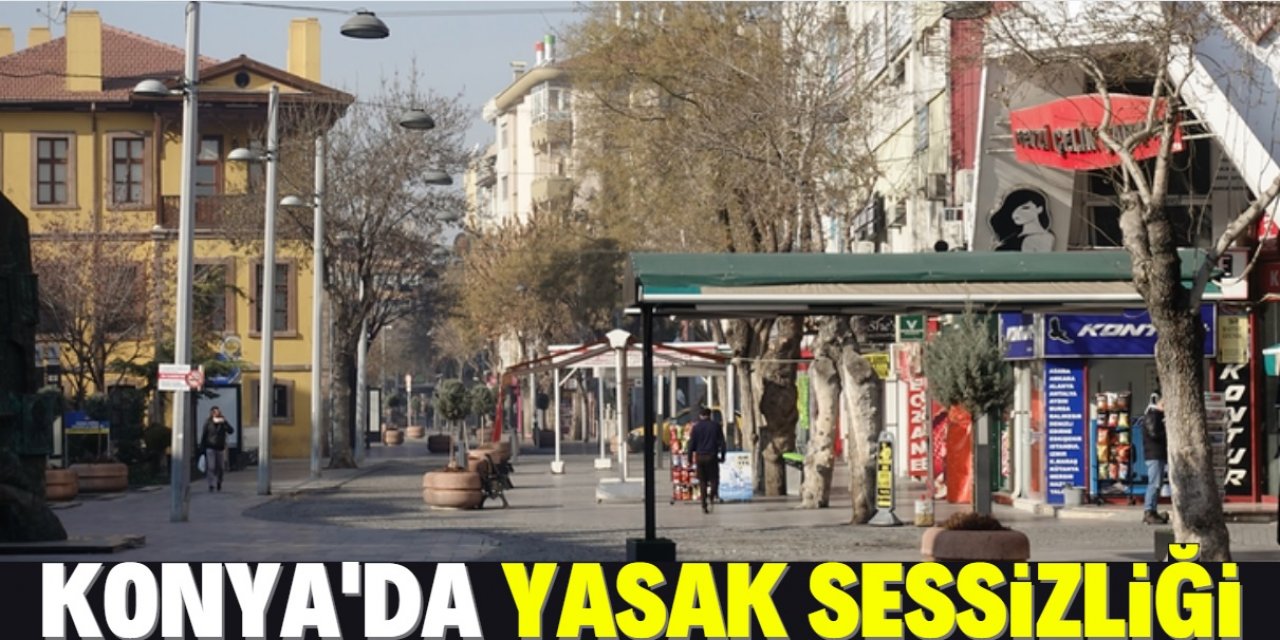 Konya'nın cadde ve sokaklarında sessizlik var