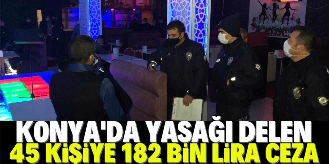 Konya'da kısıtlamaya rağmen açık olan eğlence merkezindeki 45 kişiye 182 bin lira ceza