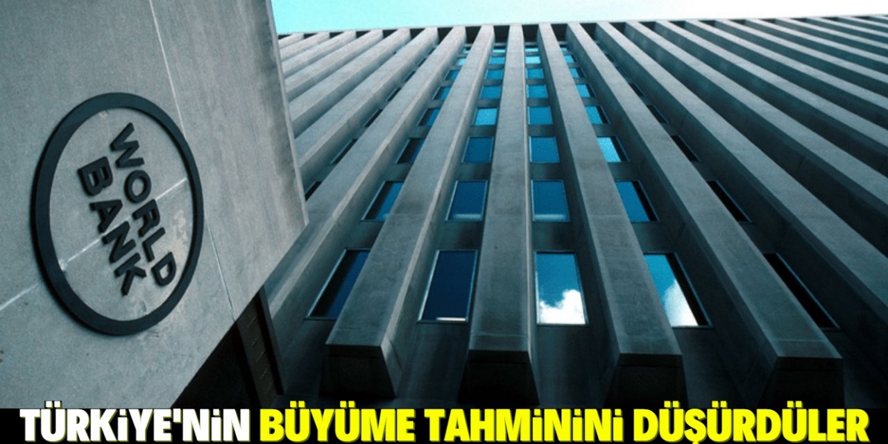 Dünya Bankası Türkiye’nin büyüme tahminini düşürdü