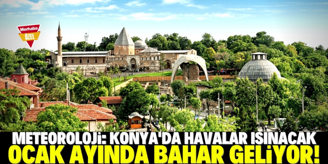 Konya'da kış ortasında bahar yaşanacak