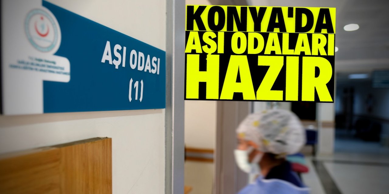 Konya'da koronavirüs aşı odaları oluşturuldu