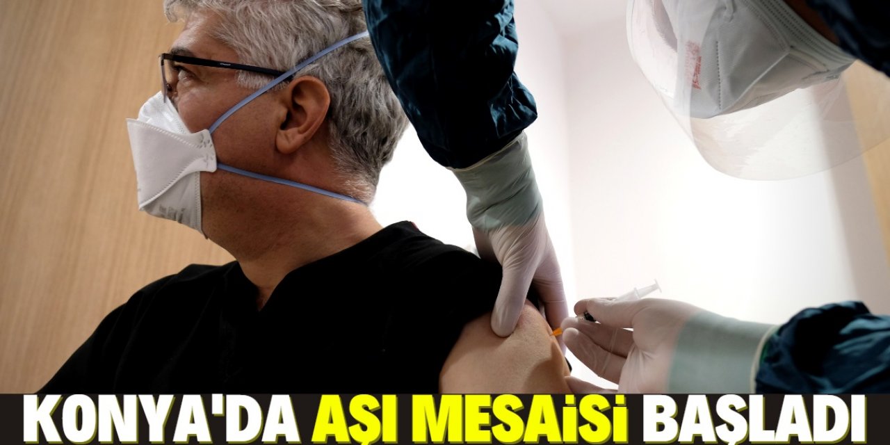 Konya'da sağlıkçılar aşı olmaya başladı