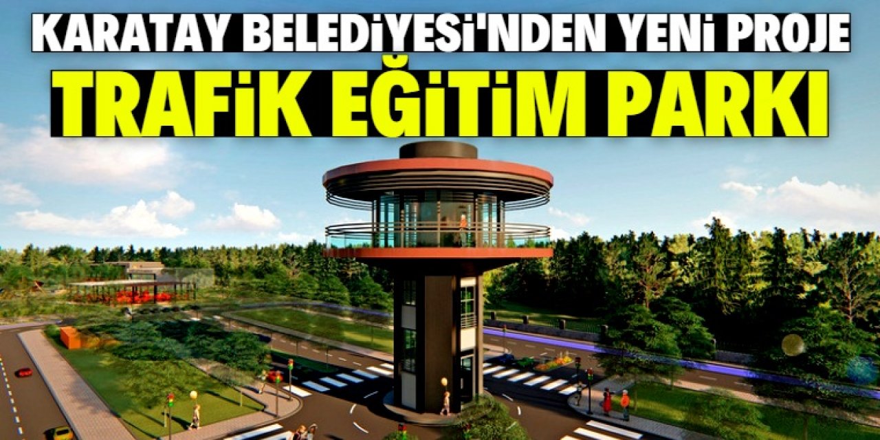 Konya'ya büyük bir 'Trafik Eğitim Parkı' inşa edilecek