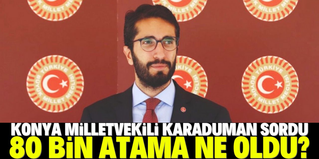 Karaduman, Bakan Koca’ya “80 bin atamayı” sordu