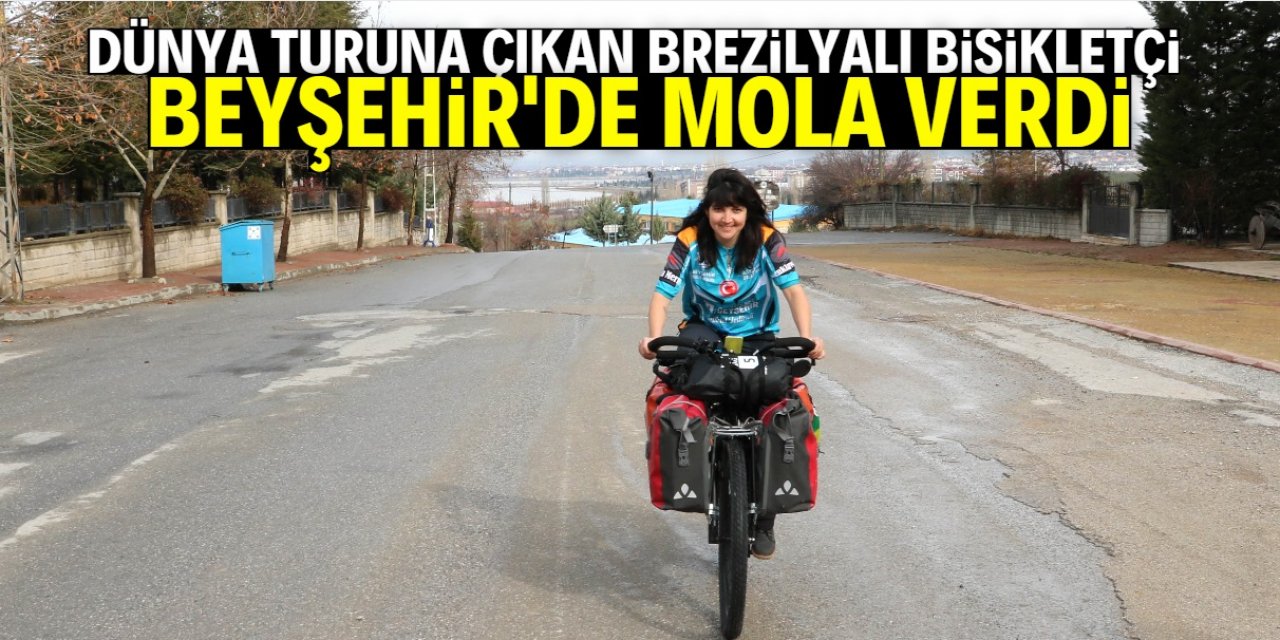 Dünya turuna çıkan Brezilyalı bisikletçi, Kapadokya’nın ardından Beyşehir'e geldi
