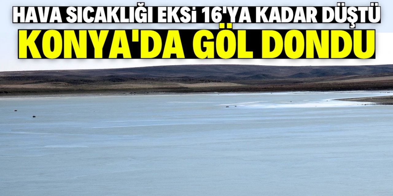 Konya'daki bu göl dondu