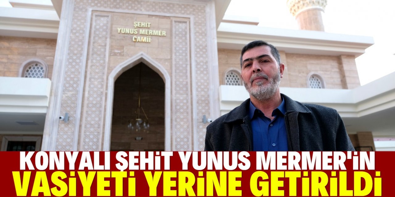 Konyalı şehidin vasiyeti yerine getirildi