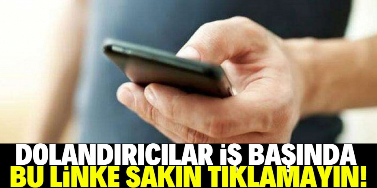 SMS’le gelen bu linke sakın tıklamayın!