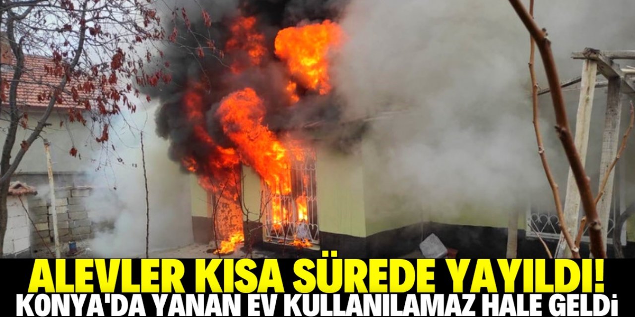 Konya'da tek katlı müstakil ev alev alev yandı
