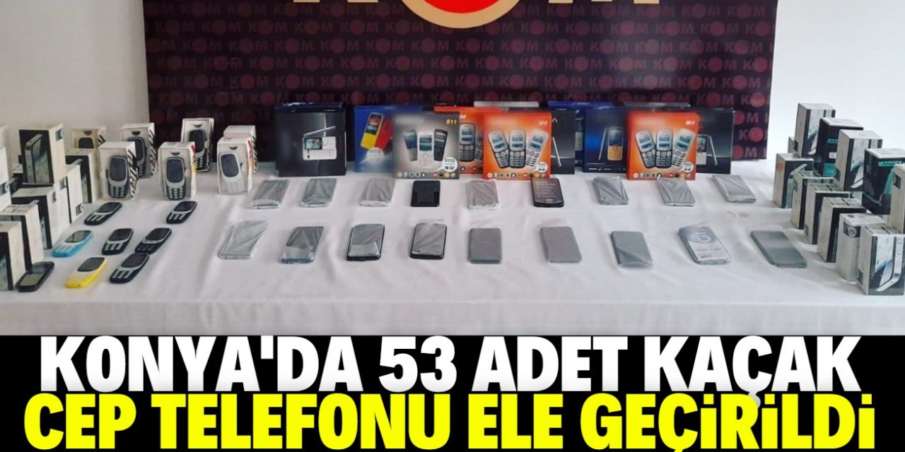 Konya'da 53 gümrük kaçağı cep telefonu ele geçirildi