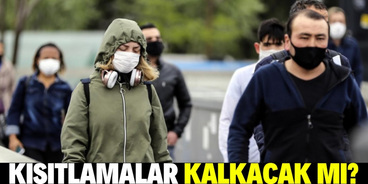 Kısıtlamalar kalkacak mı? Normalleşme konusunda farklı görüşler var!