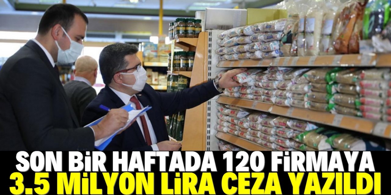 Bir haftada 120 firmaya fahiş fiyat cezası yazıldı