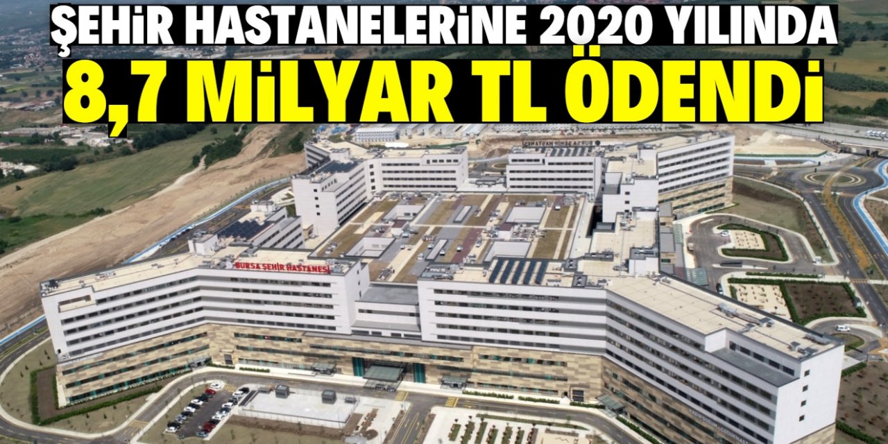 Sağlık Bakanlığı açıkladı: Şehir hastanelerine 2020’de 8,7 milyar TL ödendi