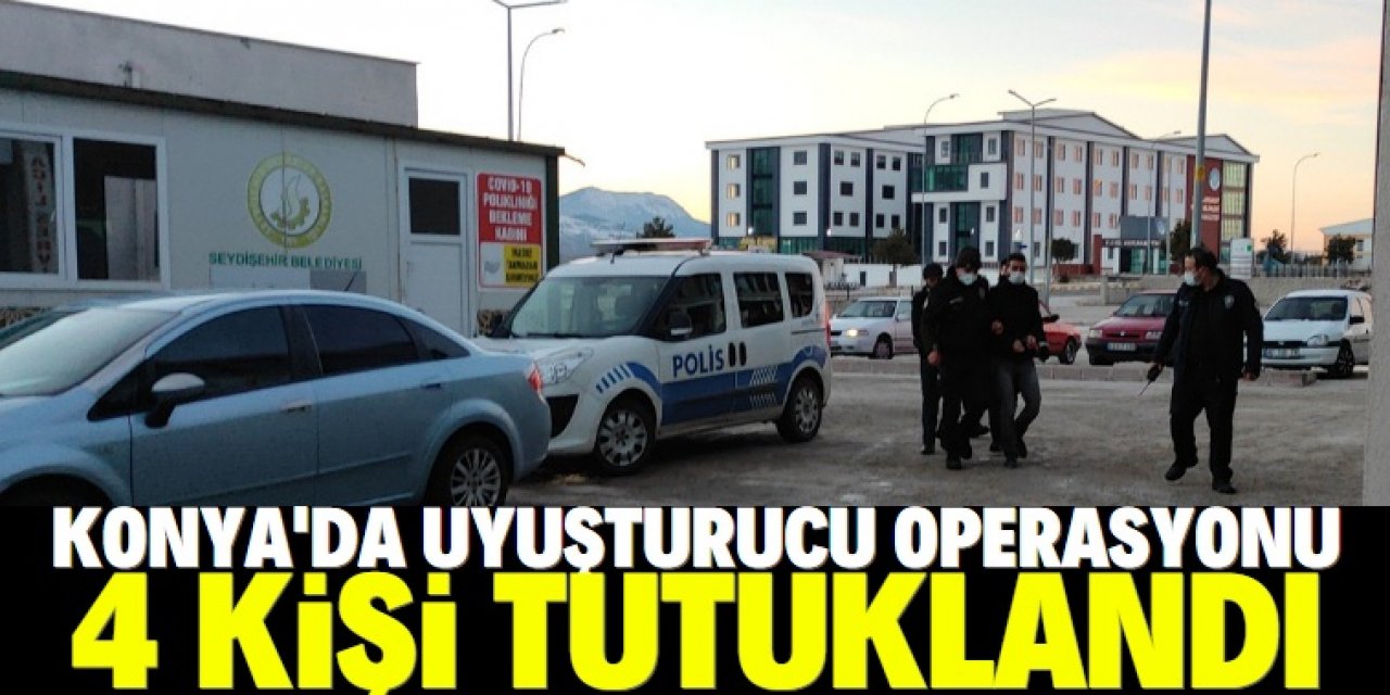 Konya'da uyuşturucu operasyonda 4 kişi tutuklandı