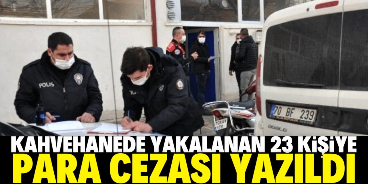 Karaman'da kahvehanede yakalanan 23 kişiye para cezası
