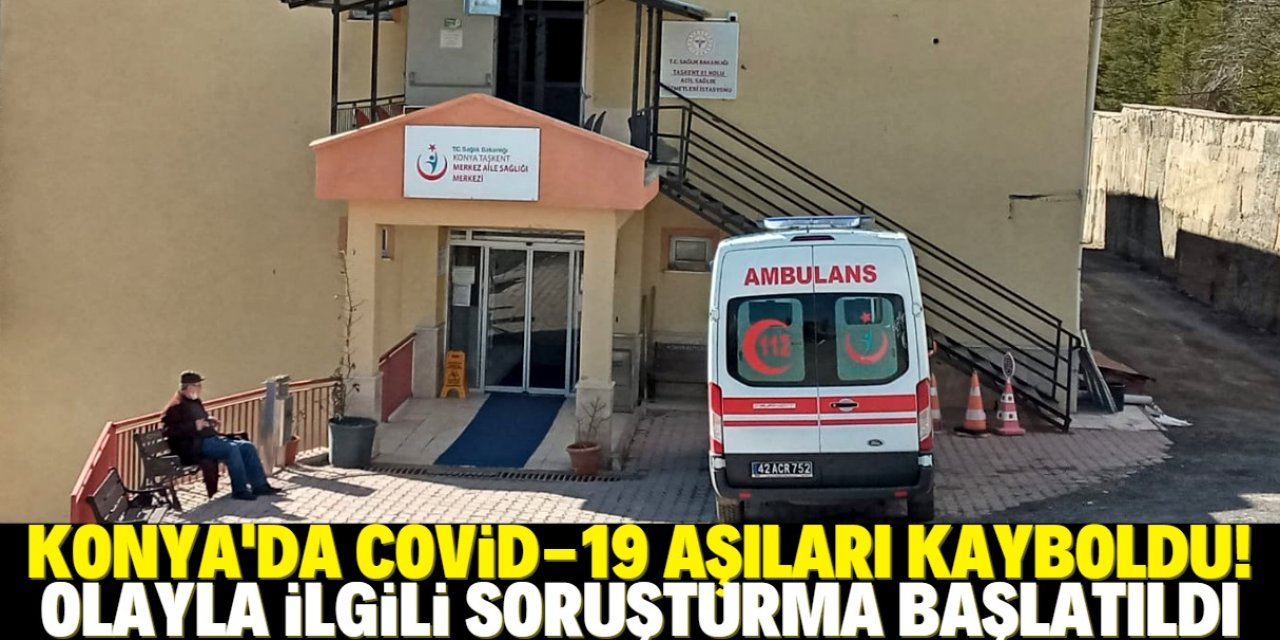 Konya'da Covid-19 aşıları kayboldu!