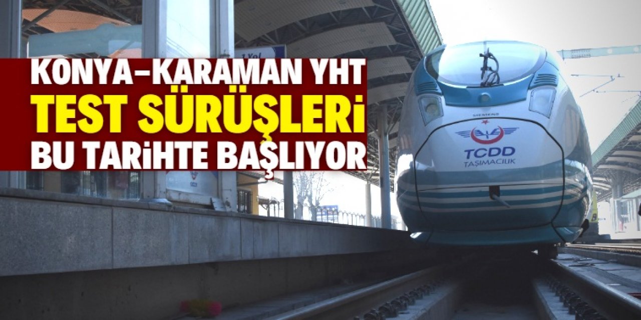 Konya- Karaman YHT test sürüşleri bu tarihte başlıyor