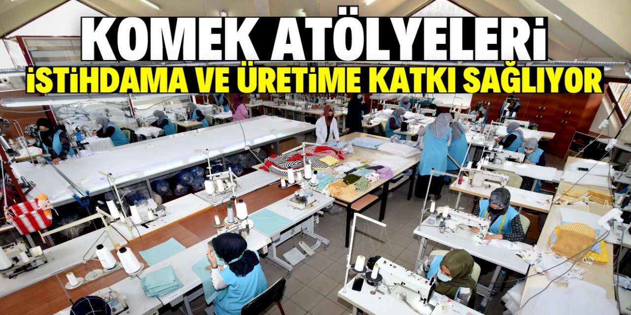 KOMEK atölyeleri fabrika gibi çalışıyor   