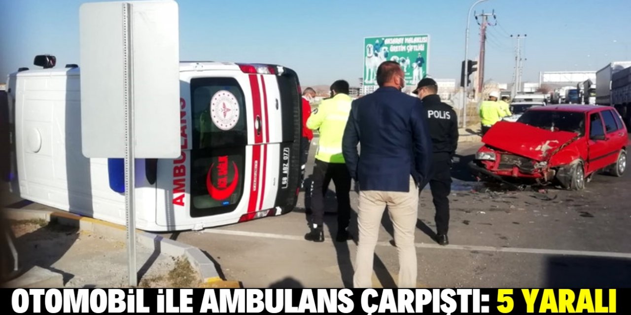 Aksaray'da ambulans ile otomobil çarpıştı: 5 yaralı