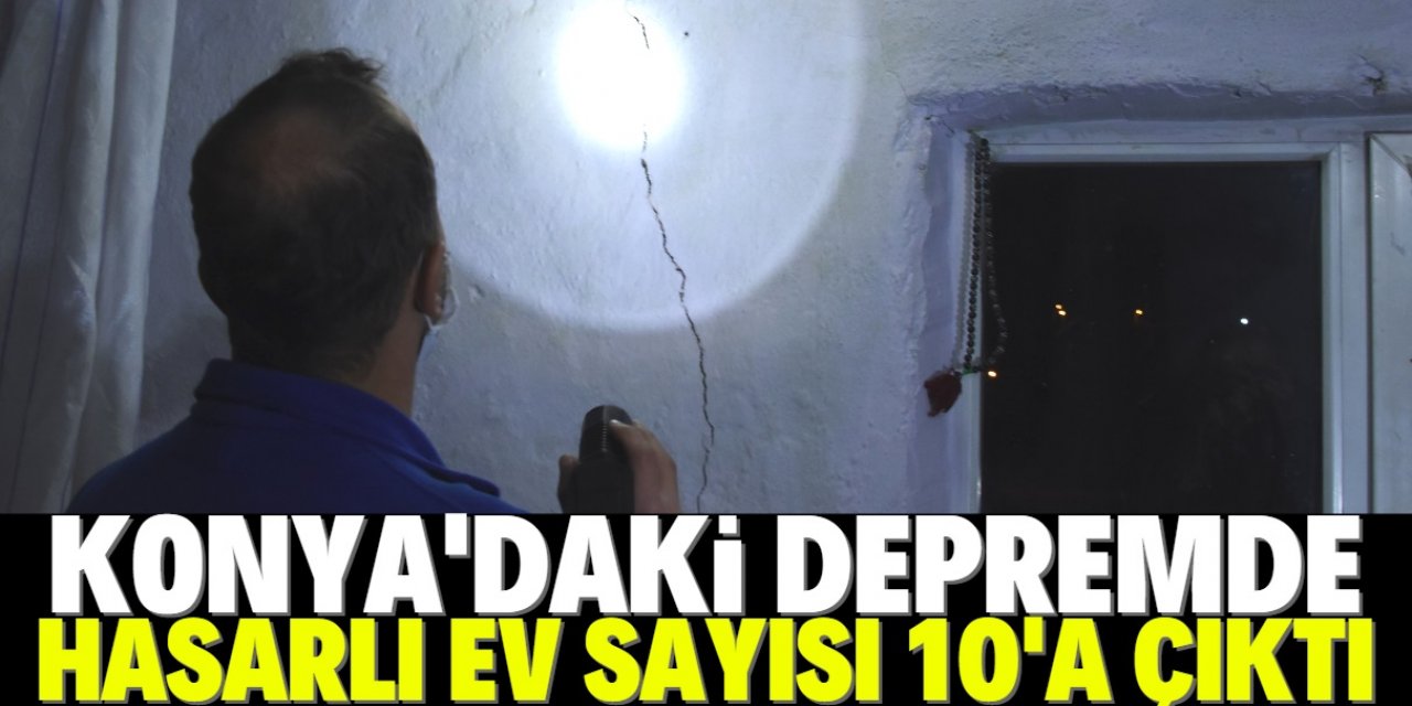 Konya'daki depremler sonrası hasarlı ev sayısı 10'a çıktı