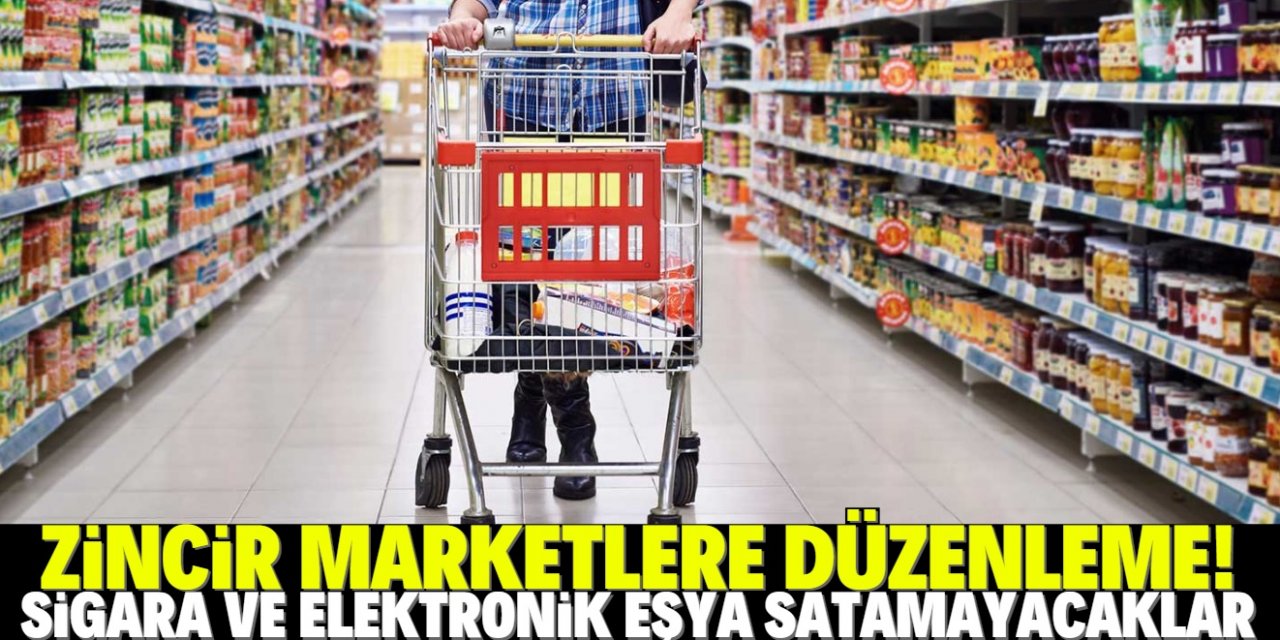 Zincir marketler sigara ve elektronik eşya satamayacak