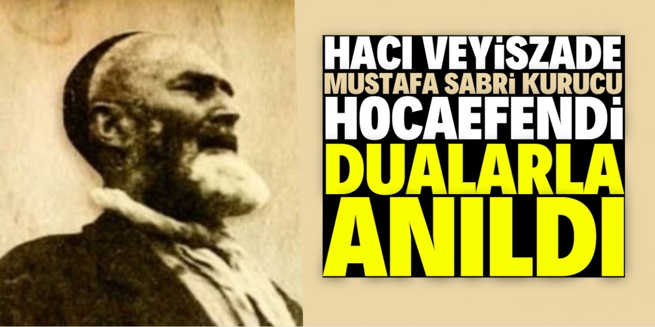 Hacı Veyiszade Hocaefendi dualarla anıldı