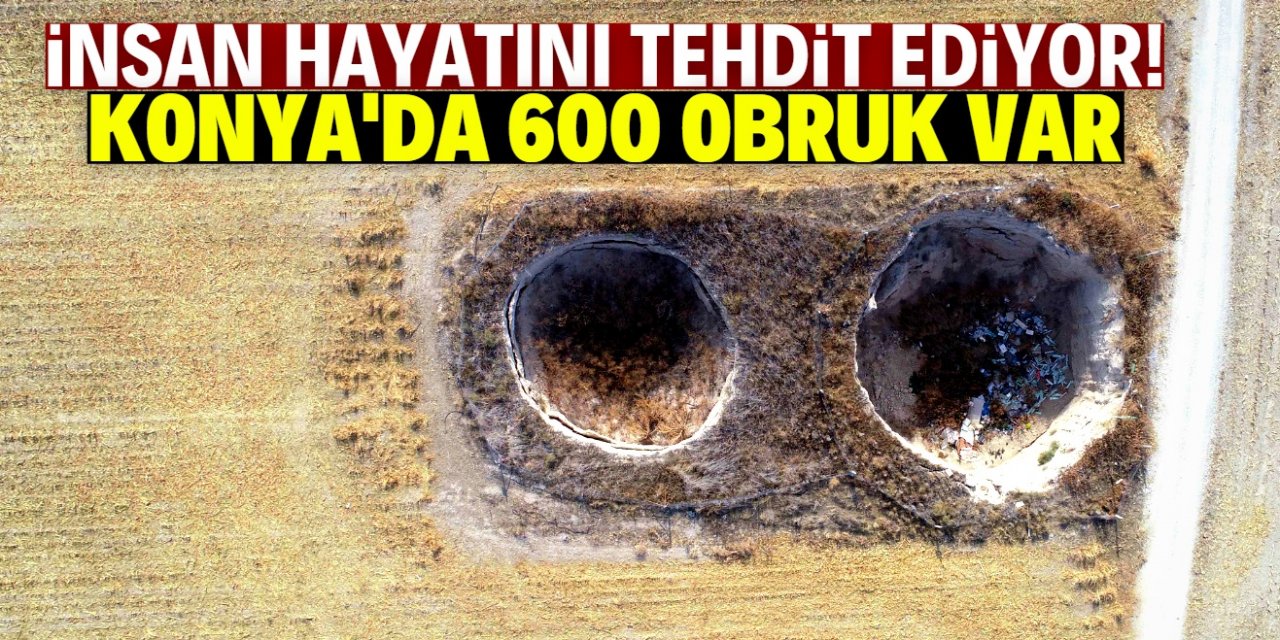 Konya'da obruk sayısı 600'e ulaştı