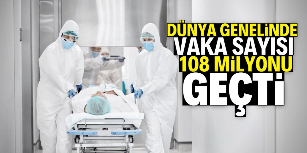 Dünya genelinde Kovid-19 vaka sayısı 108 milyonu geçti