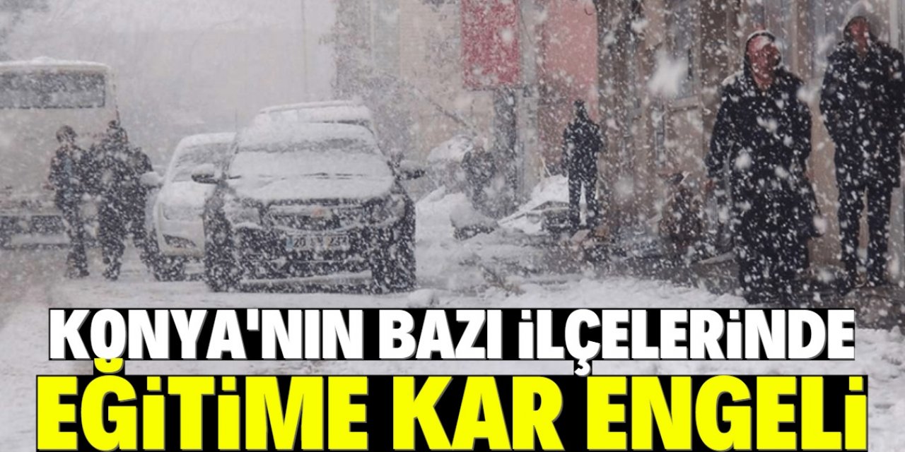 Konya'nın ilçelerinde kar nedeniyle bazı okullarda uzaktan eğitim yapılacak