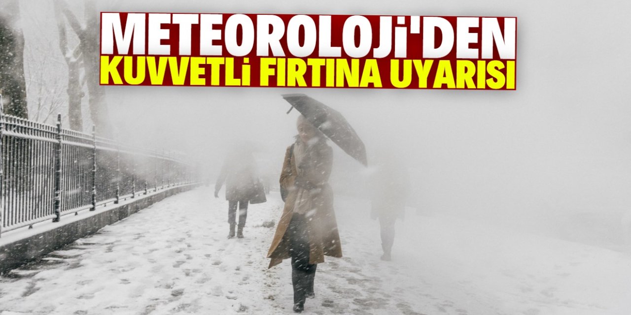 Meteoroloji'den 'fırtına ve yoğun kar yağışı' uyarısı