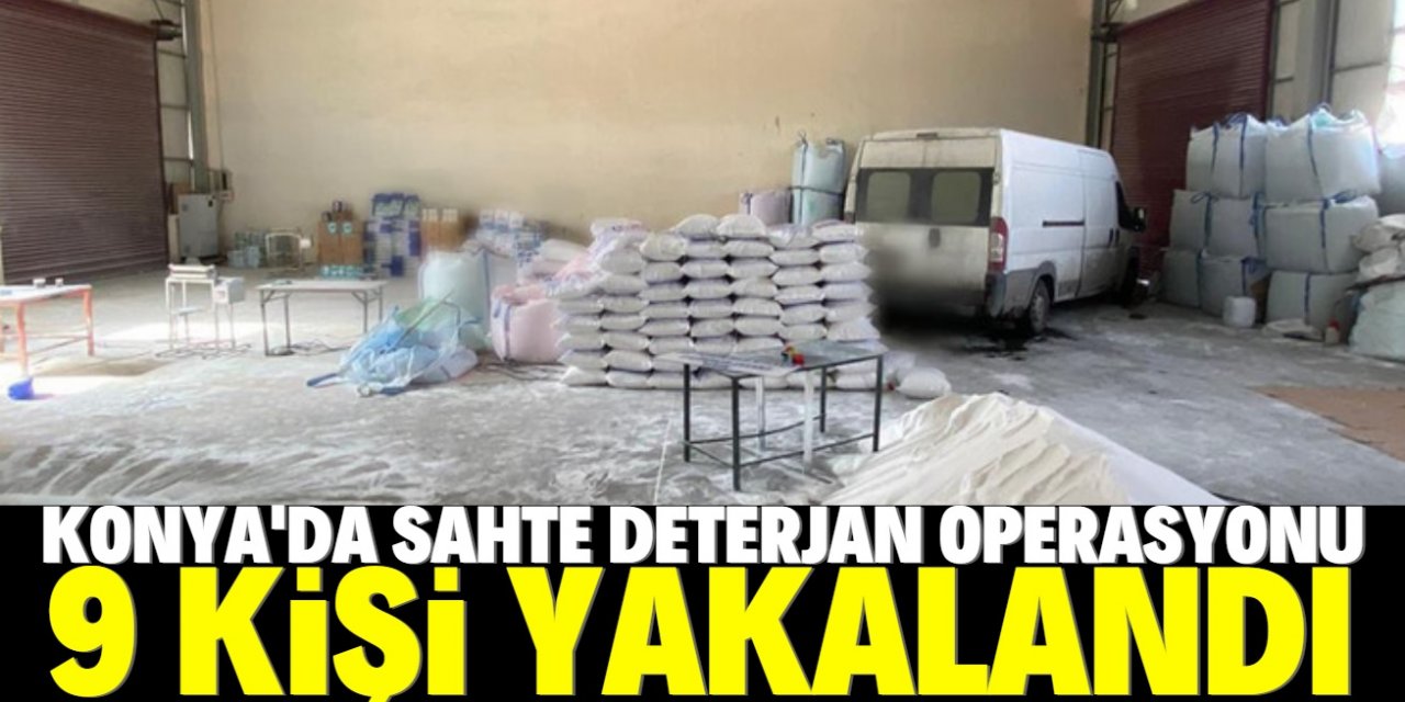 Konya'da sahte deterjan operasyonunda 9 şüpheli yakalandı