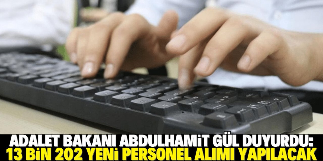 Adalet Bakanı duyurdu: 13 bin yeni personel alınacak