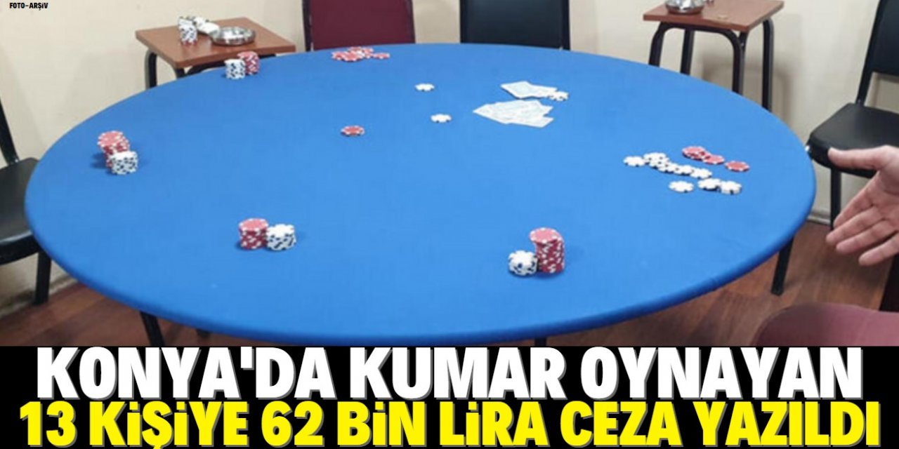 Konya’da iki evde kumar oynayan 13 kişiye toplam 62 bin lira ceza yazıldı