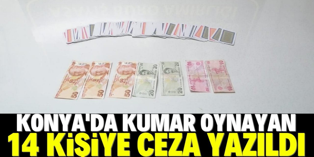 Konya'da kumar oynayan ve Kovid-19 tedbirlerini ihlal eden 14 kişiye para cezası kesildi