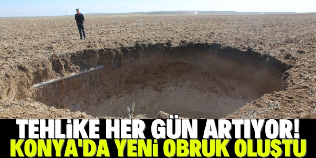 Konya'da 10 metre çapında 40 metre derinliğinde obruk oluştu