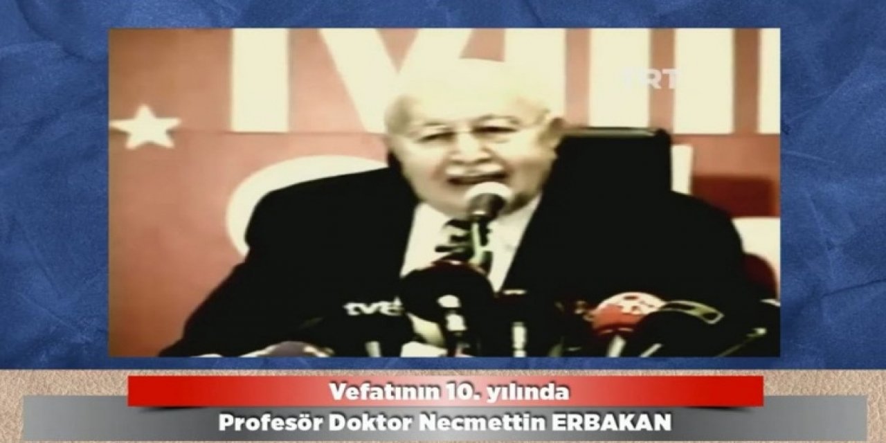 Erbakan Hoca çok zeki ve merhametli bir liderdi