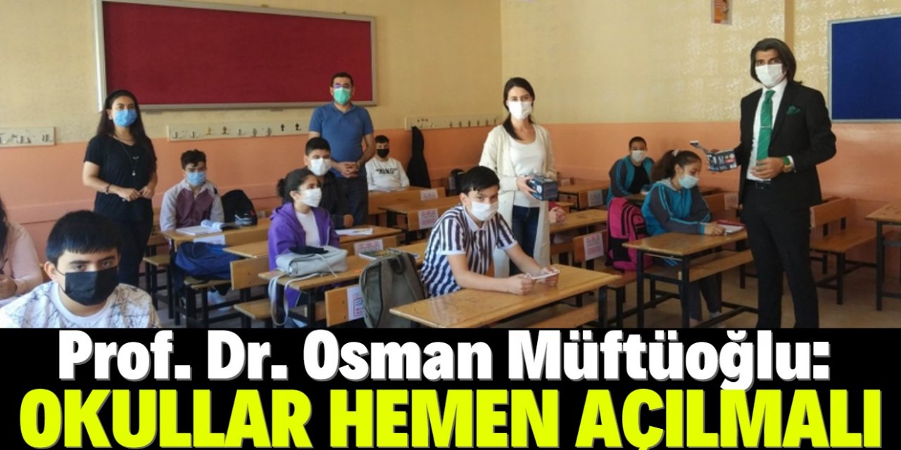 Prof. Dr. Müftüoğlu: "Okullar süratle açılmalı"