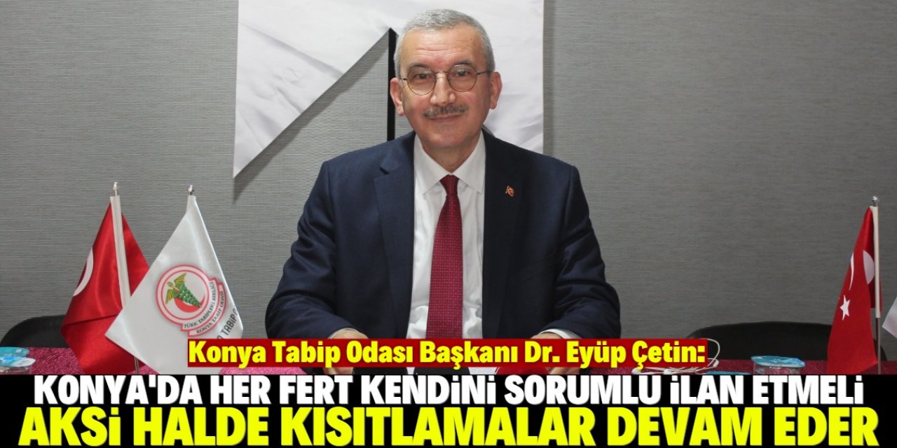 Dr. Eyüp Çetin: Konya'da kısıtlamalar kaçınılmaz olabilir