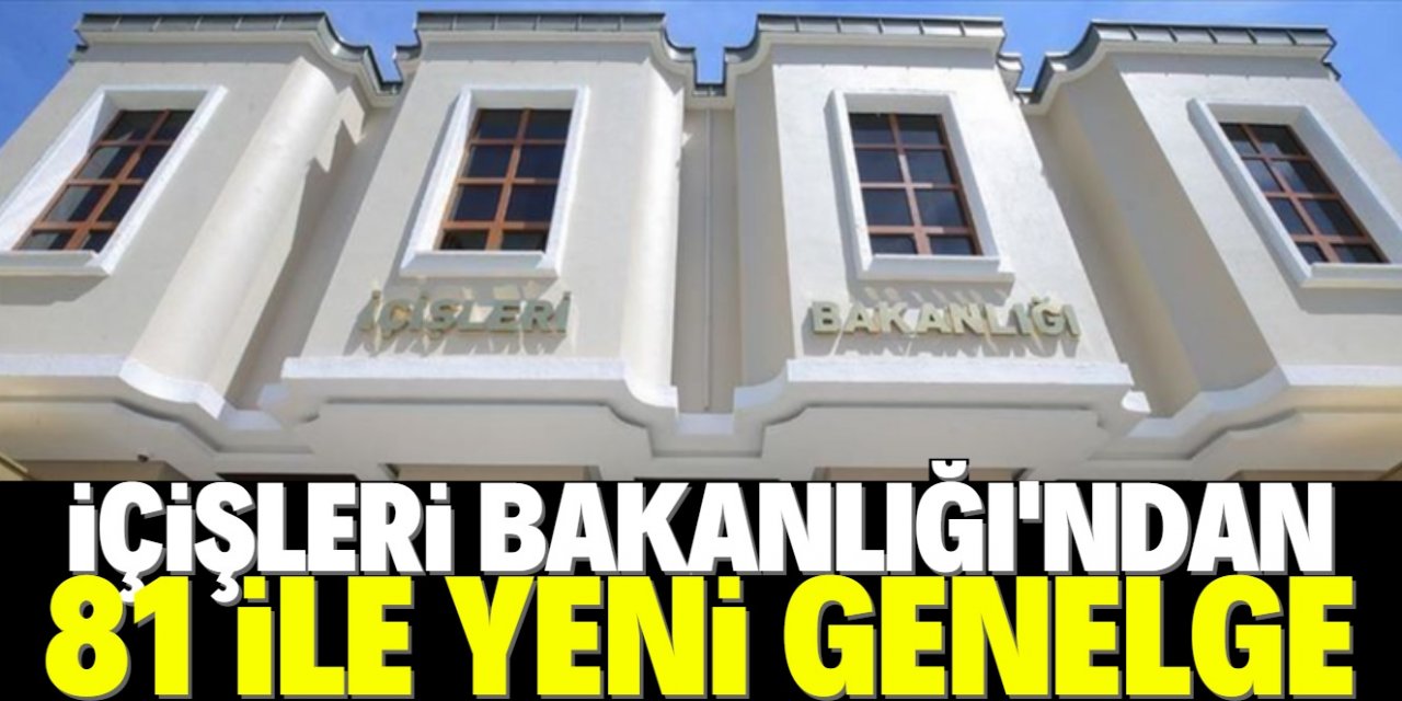 İçişleri Bakanlığı'ndan 81 il valiliğine genelge