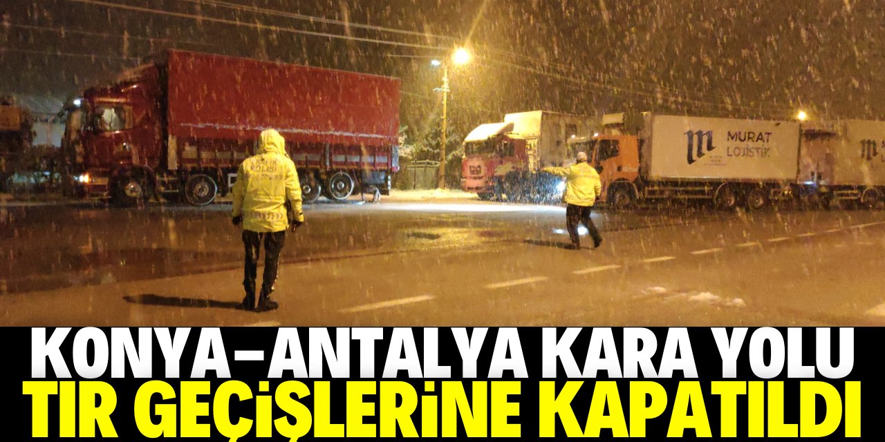 Konya-Antalya kara yolu çekici ve TIR geçişlerine kapatıldı