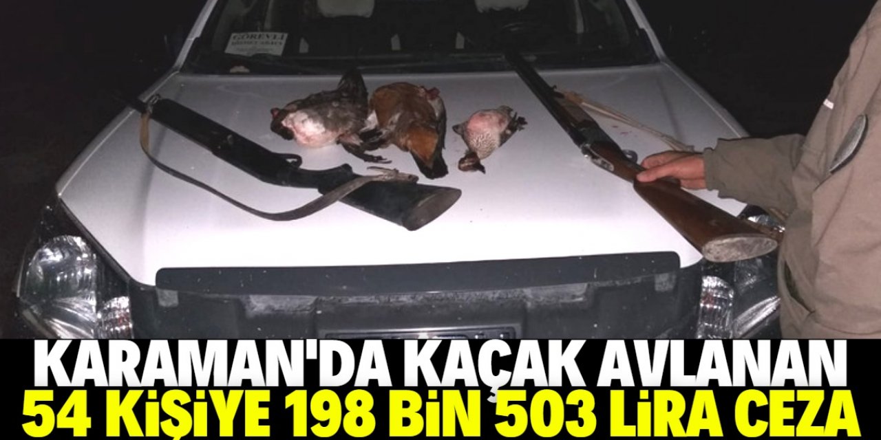Karaman'da kaçak avlanan 54 kişiye 198 bin 503 lira ceza verildi