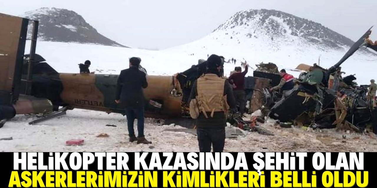 Helikopter kazasında şehit olan askerlerimizin kimlikleri belli oldu