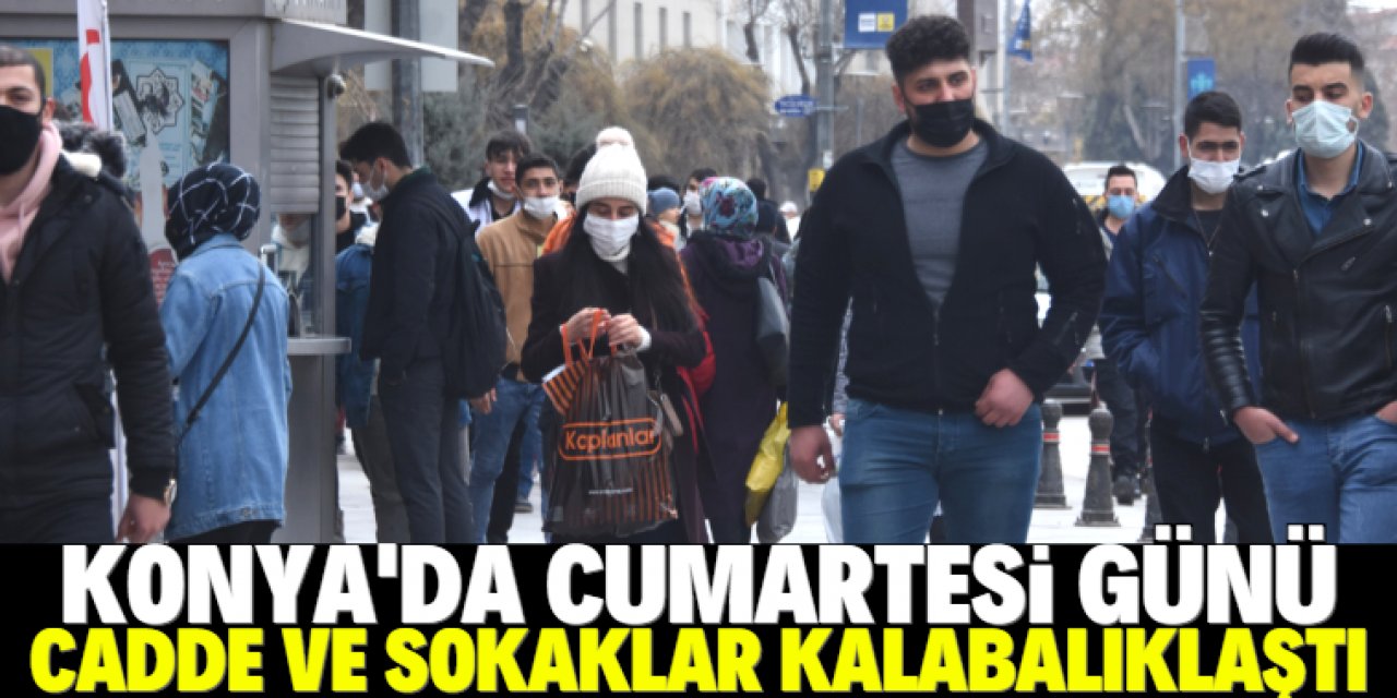 Kırmızı kategorideki Konya'da, 'kısıtlamasız cumartesi' yoğunluğu