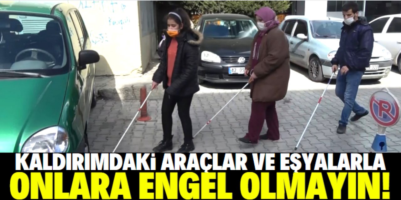 Engelleri, görmeyen gözleri değil kaldırımlardaki araç ve eşyalar